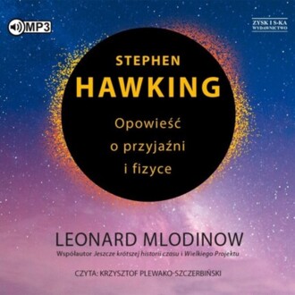 MLODINOW LEONARD - STEPHEN HAWKING. OPOWIEŚĆ O PRZYJAŹNI I FIZYCE