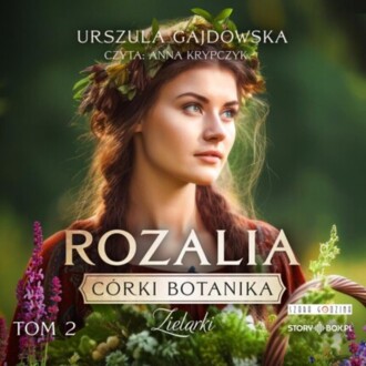 GAJDOWSKA URSZULA - CÓRKI BOTANIKA. ZIELARKI 2. ROZALIA