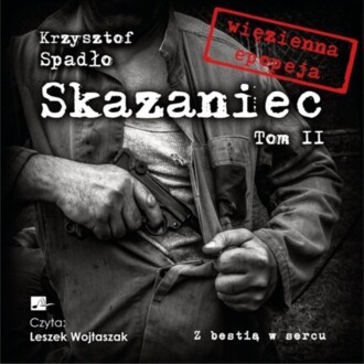 SPADŁO KRZYSZTOF - SKAZANIEC 2. Z BESTIĄ W SERCU