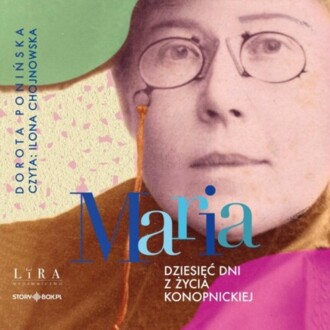 PONIŃSKA DOROTA - MARIA. DZIESIĘĆ DNI Z ŻYCIA KONOPNICKIEJ