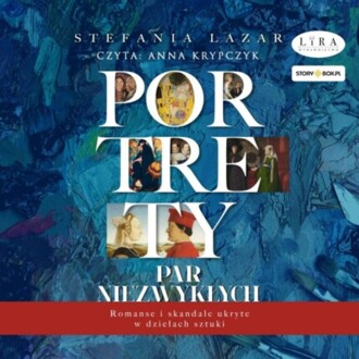 LAZAR STEFANIA - PORTRETY PAR NIEZWYKŁYCH. ROMANSE I SKANDALE UKRYTE W DZIEŁACH SZTUKI