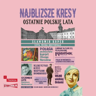 KOPER STANISŁAW - NAJBLIŻSZE KRESY. OSTATNIE POLSKIE LATA. Okładka książki audio
