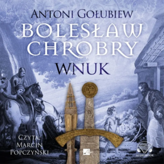 GOŁUBIEW ANTONI - BOLESŁAW CHROBRY 7. WNUK. Okładka książki audio