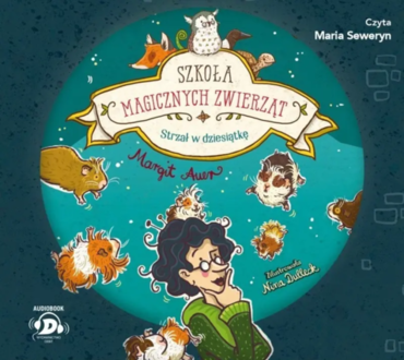 AUER MARGIT – SZKOŁA MAGICZNYCH ZWIERZĄT 10. STRZAŁ W DZIESIĄTKĘ. Okładka książki audio
