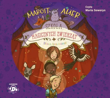 AUER MARGIT - SZKOŁA MAGICZNYCH ZWIERZĄT 13. BRAVO, BRAVISSIMO! Okładka książki audio