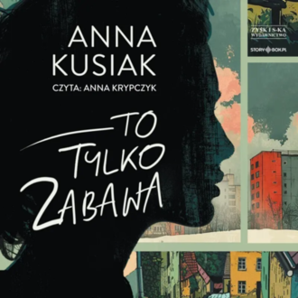 KUSIAK ANNA - TO TYLKO ZABAWA. Okładka książki audio