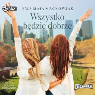 MAĆKOWIAK EWA MAJA - WSZYSTKO BĘDZIE DOBRZE. Okładka książki audio