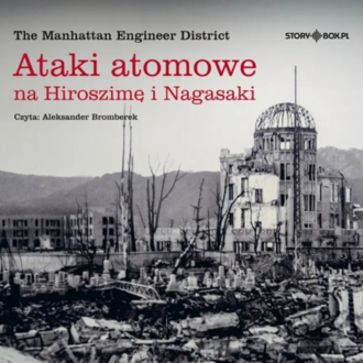 THE MANHATTAN ENGINEER DISTRICT - ATAKI ATOMOWE NA HIROSZIMĘ I NAGASAKI. Okładka książki audio