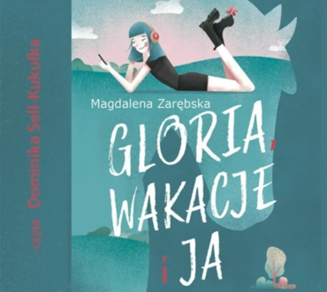 Zarębska Magdalena - Gloria, wakacje i ja. okładka książki audio