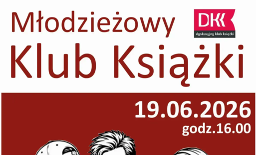 MŁODZIEŻOWY KLUB KSIĄŻKI. SPOTKANIE MKK - 19 czerwca 2026, godz. 16.00
