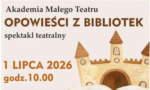 AKADEMIA MAŁEGO TEATRU. OPOWIEŚCI Z BIBLIOTEK - SPEKTAKL TEATRALNY - LATO W BIBLIOTECE 2026 - 1 lipca 2026, godz. 10.00