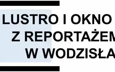 Lustro i okno z reportażem w Wodzisław Śląski