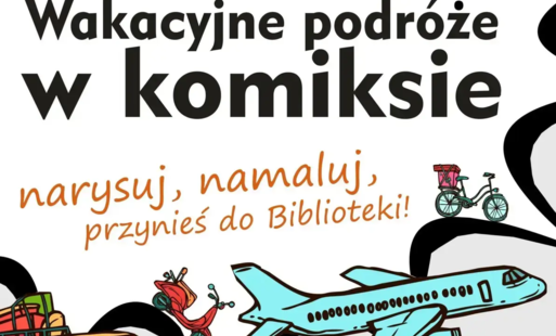 WAKACYJNE PODRÓŻE W KOMIKSIE. KONKURS PLASTYCZNY DLA DZIECI I MŁODZIEŻY. PROJEKT 'STACJA WODZISŁAW ŚLĄSKI, KIERUNEK ŚWIAT!' - do 3 października 2026
