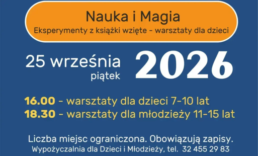 NAUKA I MAGIA. EKSPERYMENTY Z KSIĄŻI WZIĘTE. WARSZTATY DLA DZIECI. PROJEKT 'NAUKA MIĘDZY SŁOWAMI' - 25 września 2026, godz. 16.00 i 18.30