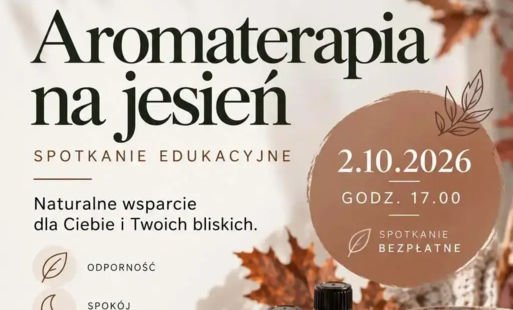 AROMATERAPIA NA JESIEŃ. SPOTKANIE EDUKACYJNE - 2 października 2026, godz. 17.00