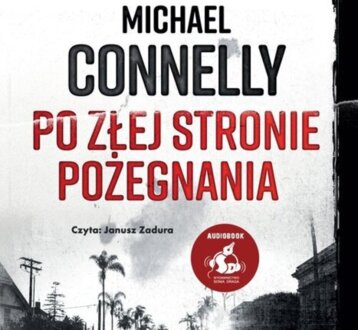 CONNELLY MICHAEL - HARRY BOSCH 19. PO ZŁEJ STRONIE POŻEGNANIA. okladka książki audio